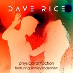 Physical Attraction by Dave Rice ft. Ashley Mazanec — cover art