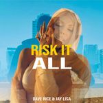 Risk It All by Dave Rice ft. Jay Lisa — cover art